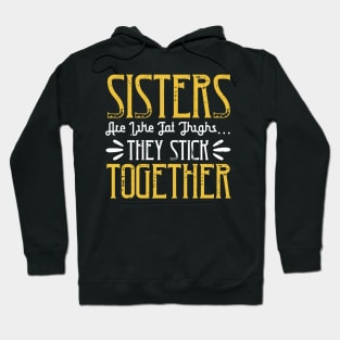 Sisters are like fat thigh  they stick together Hoodie